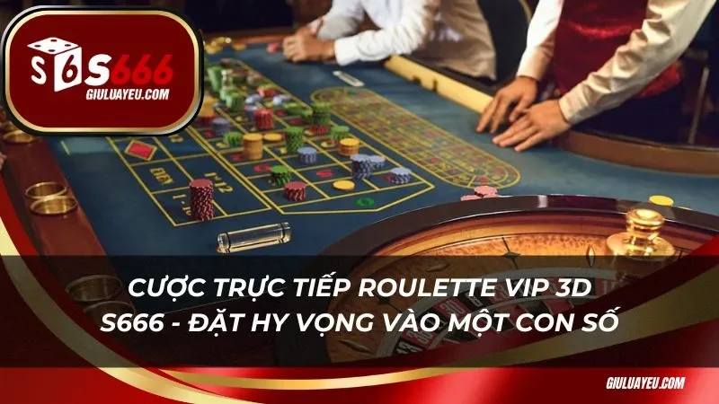 Roulette vip 3d s666 Cược trực tiếp Roulette Vip 3D S666 - Đặt nhiều hy vọng vào một con số