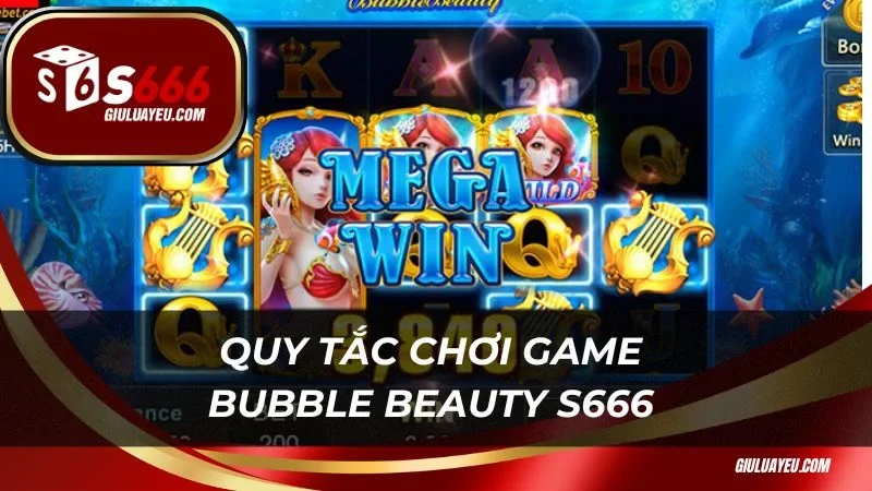 Bubble Beauty S666 Quy tắc chơi game Bubble Beauty S666 dễ hiểu