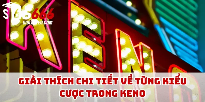 Giải thích chi tiết về từng kiểu cược trong keno